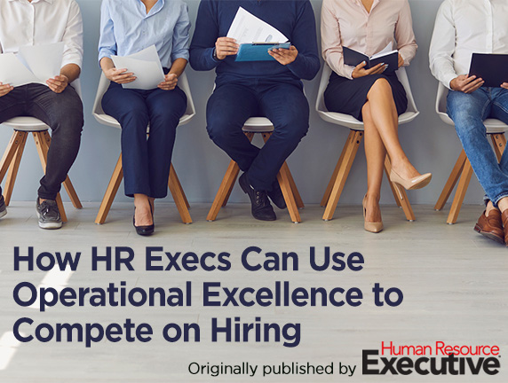 How HR Execs Can Use Operational Excellence To Compete On Hiring