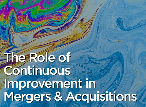 The Role of Continuous Improvement in Mergers and Acquisitions