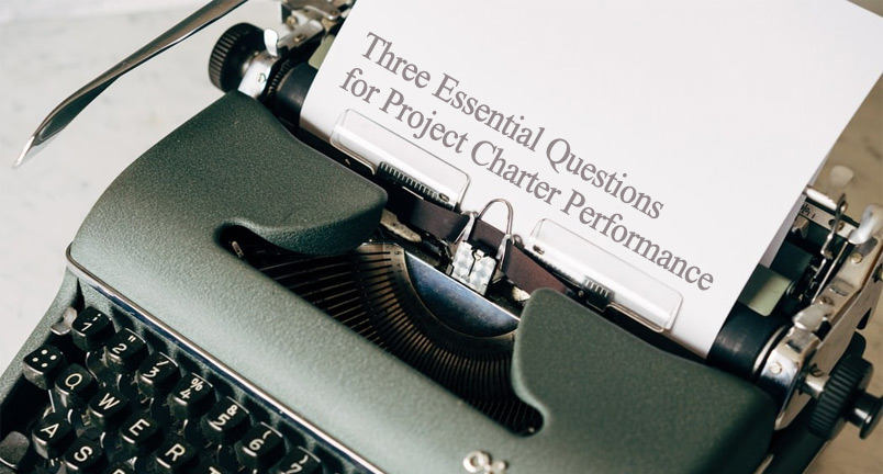 Three Essential Questions for Project Charter Performance